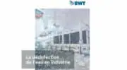 Opérer les bons choix en désinfection de l&rsquo;eau en industrie en téléchargeant le livre blanc de BWT